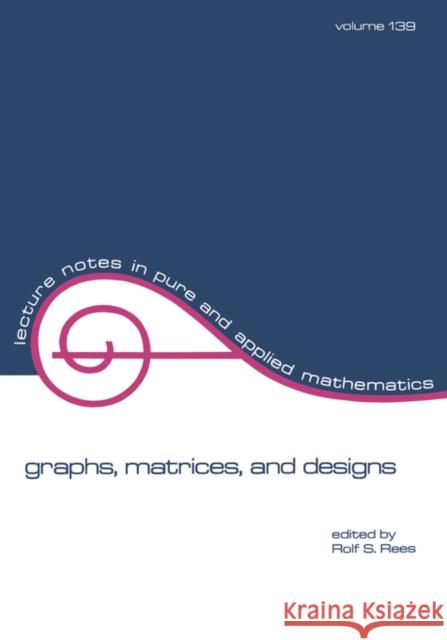 Graphs, Matrices, and Designs: Festschrift in Honor of Norman J. Pullman Rees 9780824787905
