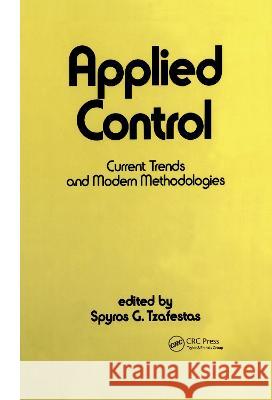 Applied Control : Current Trends and Modern Methodologies G. Tzafestas S S. G. Tzafestas S. G. Tzafestas 9780824788001 CRC