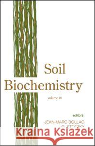 Soil Biochemistry, Volume 10 Jean-Marc Bolllag G. Stotzky Bollag/Stotzky 9780824788346
