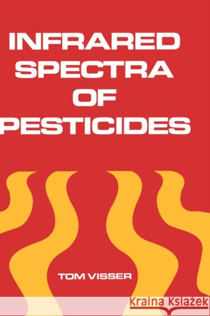 Infrared Spectra of Pesticides Tom Visser 9780824789886