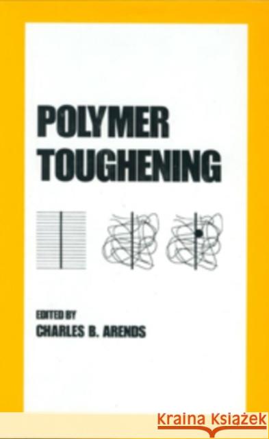 Polymer Toughening Charles B. Arends Arends Arends Charles Arends 9780824794743 CRC