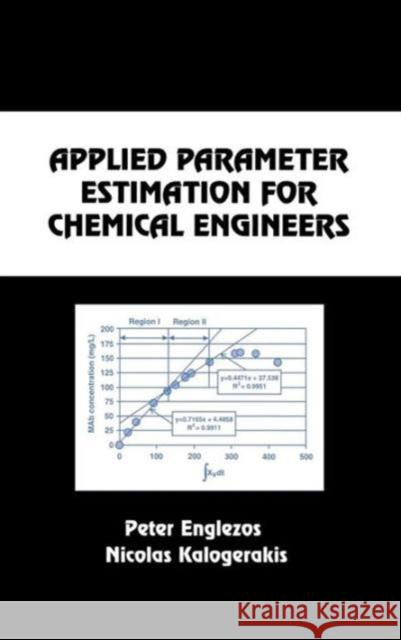 Applied Parameter Estimation for Chemical Engineers Peter Englezos Nicolas Kalogerakis Englezos Englezos 9780824795610 CRC