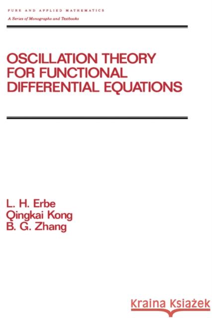 Oscillation Theory for Functional Differential Equations L. H. Erbe Erbe Erbe Lynn Erbe 9780824795986 CRC