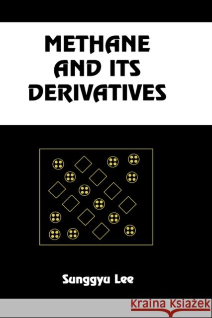 Methane and Its Derivatives Lee, Sunggyu 9780824797546 CRC