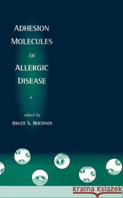 Adhesion Molecules in Allergic Disease Bruce S. Bochner Bochner S. Bochner 9780824798369 CRC