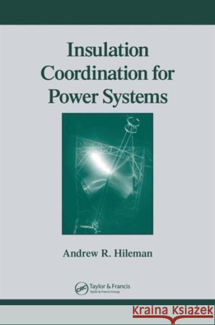 Insulation Coordination for Power Systems Andrew R. Hileman Hileman R. Hileman 9780824799571 CRC