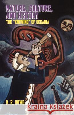 Nature, Culture, and History: The 'Knowing' of Oceania Howe, K. R. 9780824823290 University of Hawaii Press
