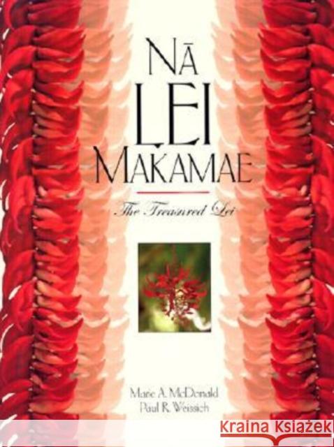 Na Lei Makamae: The Treasured Lei McDonald, Marie A. 9780824826499 University of Hawaii Press