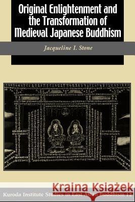 Original Enlightenment and the Transformation of Medieval Japanese Buddhism Jacqueline I. Stone 9780824827717 University of Hawaii Press