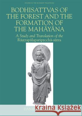 Bodhisattvas of the Forest and the Formation of the Mahayana: A Study and Translation of the Rastrapalapariprccha-Sutra Boucher, Daniel 9780824828813 University of Hawaii Press