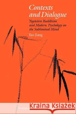 Contexts and Dialogue: Yogacara Buddhism and Modern Psychology on the Subliminal Mind Jiang, Tao 9780824831066