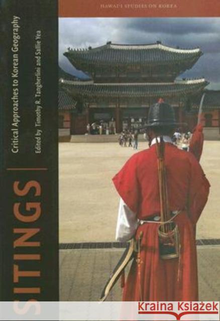 Sitings: Critical Approaches to Korean Geography Tangherlini, Timothy R. 9780824831387 University of Hawaii Press
