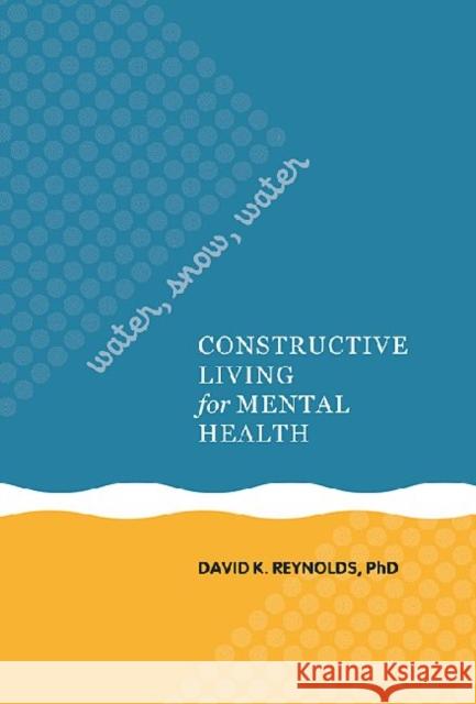 Water, Snow, Water: Constructive Living for Mental Health Reynolds, David K. 9780824836955