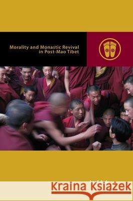 Morality and Monastic Revival in Post-Mao Tibet Jane Caple Mark Michael Rowe 9780824869847