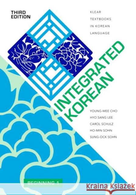 Integrated Korean: Beginning 1, Third Edition Young-Mee Yu Cho Hyo Sang Lee Carol Schulz 9780824876197 University of Hawaii Press