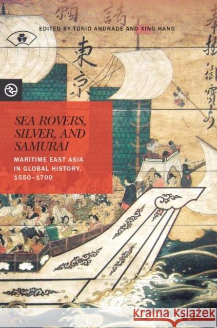 Sea Rovers, Silver, and Samurai: Maritime East Asia in Global History, 1550 1700 John E. Wills 9780824881498