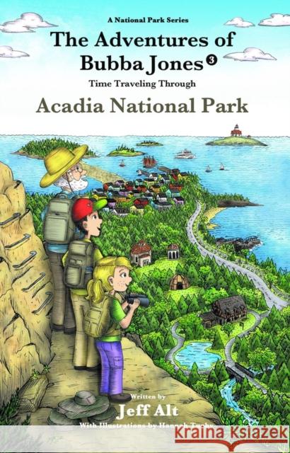 The Adventures of Bubba Jones (#3): Time Traveling Through Acadia National Parkvolume 3 Alt, Jeff 9780825308826