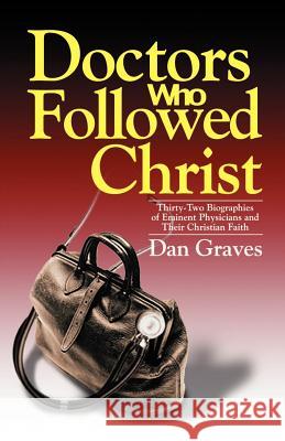 Doctors Who Followed Christ Dan Graves 9780825427343 Kregel Publications