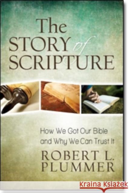 The Story of Scripture: How We Got Our Bible and Why We Can Trust It Robert Plummer 9780825443152
