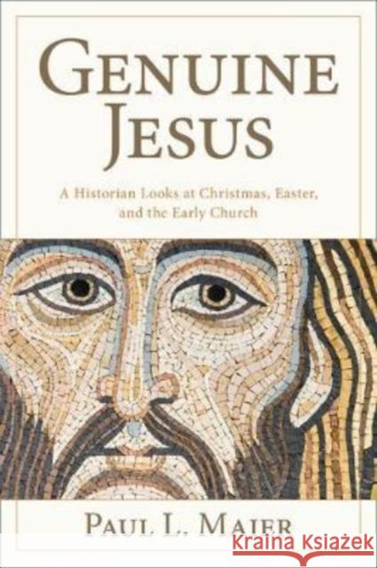 The Genuine Jesus: Fresh Evidence from History and Archaeology Maier, Paul L. 9780825446757