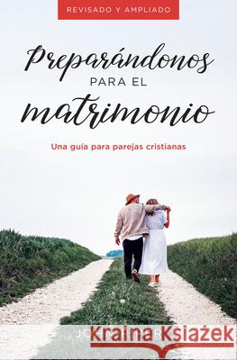 Preparándonos Para El Matrimonio: Una Guía Para Parejas Cristianas Piper, John 9780825458941