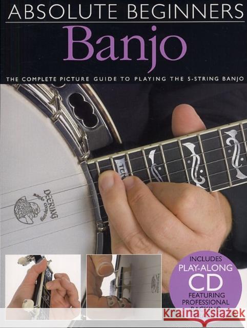Absolute Beginners - Banjo: The Complete Picture Guide to Playing the Banjo [With Play-Along CD and Pull-Out Chart] Evans, Bill 9780825634994 0