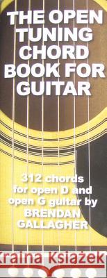 The Open Tuning Chord Book for Guitar: 312 Chords for Open D and Open G Guitar Brendan Gallagher Brendan Gallagher 9780825637599 Music Sales