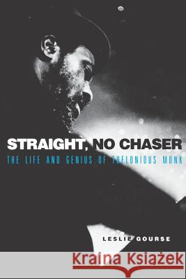 Straight, No Chaser: The Life and Genius of Thelonious Monk Leslie Gourse 9780825672293 Schirmer Books