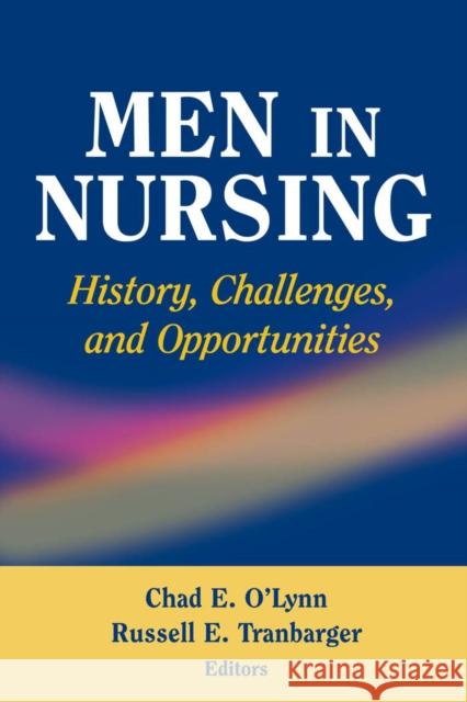 Men in Nursing: History, Challenges, and Opportunities O'Lynn, Chad 9780826102218 Springer Publishing Company
