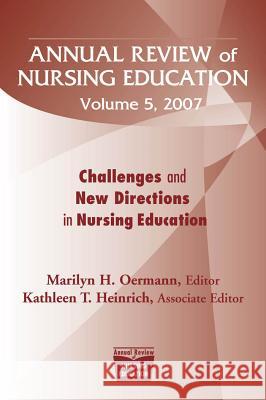 Annual Review of Nursing Education, Volume 5, 2007: Challenges and New Directions in Nursing Education Oermann, Marilyn H. 9780826102393