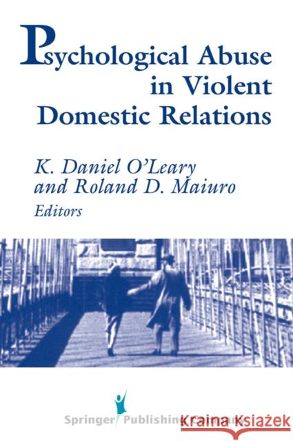 Psychological Abuse in Violent Domestic Relations Roland D. Maiuro K. Daniel O'Leary 9780826111463 Springer Publishing Company