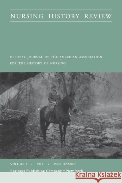Nursing History Review, Volume 7, 1999: Official Publication of the American Association for the History of Nursing Lynaugh, Joan E. 9780826112415 Springer Publishing Company