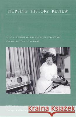 Nursing History Review, Volume 12, 2004: Official Publication of the American Association for the History of Nursing D'Antonio, Patricia 9780826114792 Springer Publishing Company