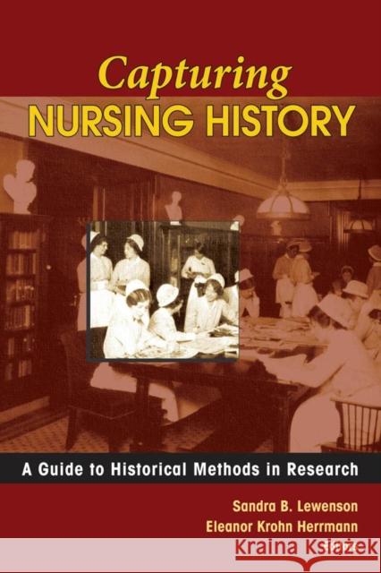 Capturing Nursing History: A Guide to Historical Methods in Research Lewenson, Sandra B. 9780826115669 Springer Publishing Company