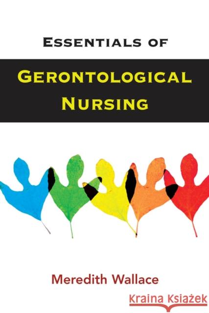 Essentials of Gerontological Nursing Meredith Wallace 9780826120526 Springer