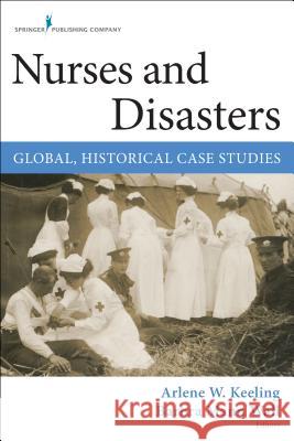 Nurses and Disasters: Global, Historical Case Studies Keeling, Arlene W. 9780826126726 Springer Publishing Company, LLC