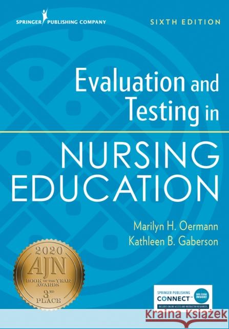 Evaluation and Testing in Nursing Education, Sixth Edition Marilyn H. Oermann Kathleen Gaberson 9780826135742