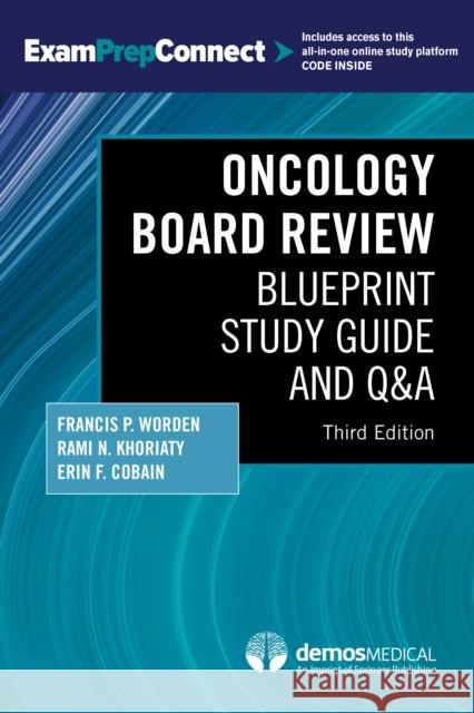 Oncology Board Review, Third Edition: Blueprint Study Guide and Q&A Francis P. Worden Rami N. Khoriaty Erin Cobain 9780826147486 Demos Medical Publishing