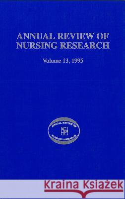 Annual Review of Nursing Research, Volume 13, 1995: Focus on Key Social and Health Issues Fitzpatrick, Joyce Ed 9780826182326 Springer Publishing Company