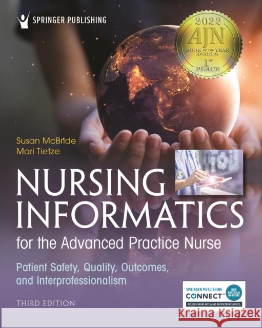 Nursing Informatics for the Advanced Practice Nurse, Third Edition: Patient Safety, Quality, Outcomes, and Interprofessionalism Susan McBride Mari Tietze 9780826185259