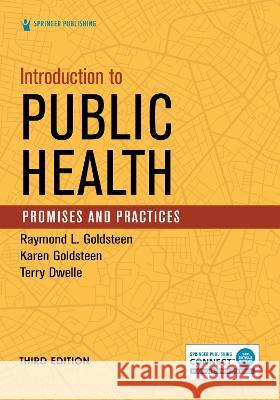 Introduction to Public Health: Promises and Practices Raymond L. Goldsteen Karen Goldsteen Terry Dwelle 9780826186140 Springer Publishing Company