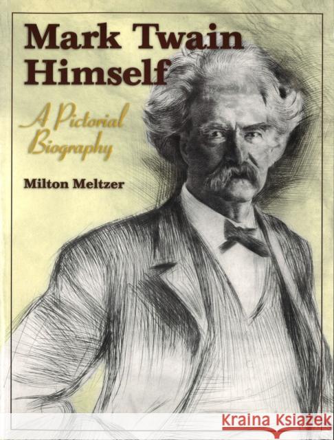 Mark Twain Himself: A Pictorial Biography Meltzer, Milton 9780826214126 University of Missouri Press