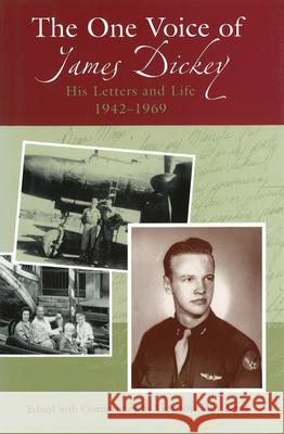 The One Voice of James Dickey : His Letters and Life, 1942-1969 Gordon Va James Dickey 9780826214416 University of Missouri Press