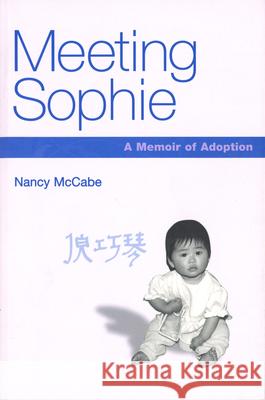 Meeting Sophie: A Memoir of Adoption McCabe, Nancy 9780826214959 University of Missouri Press