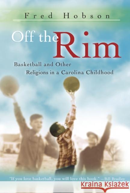 Off the Rim: Basketball and Other Religions in a Carolina Childhood Hobson, Fred 9780826216434
