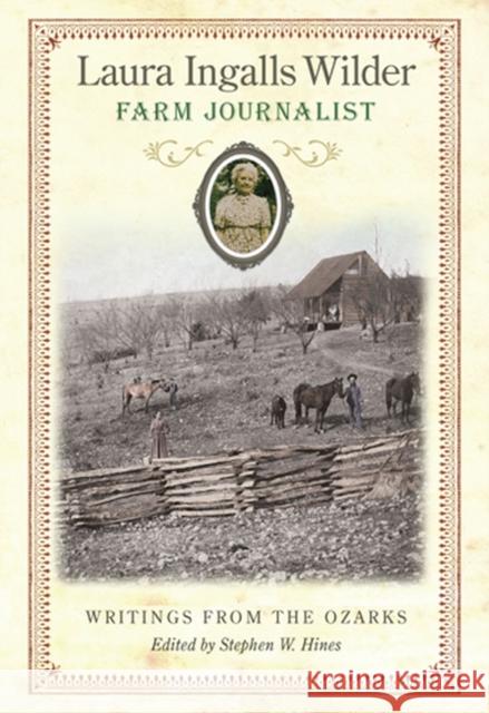 Laura Ingalls Wilder, Farm Journalist: Writings from the Ozarks Volume 1 Hines, Stephen W. 9780826217714 University of Missouri Press