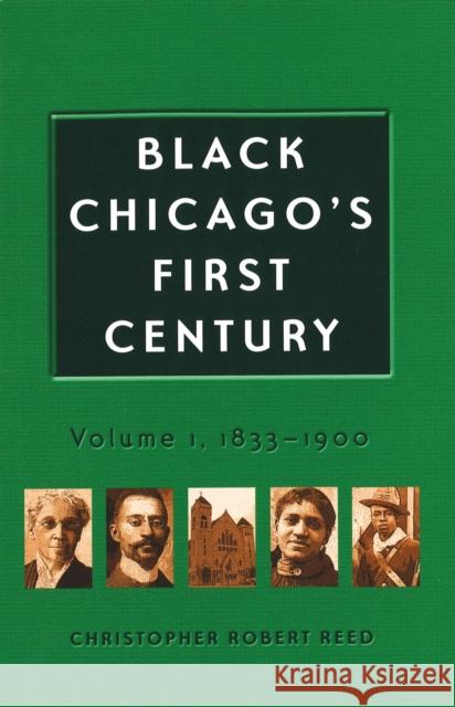 Black Chicago's First Century: 1833-1900volume 1 Reed, Christopher Robert 9780826221285