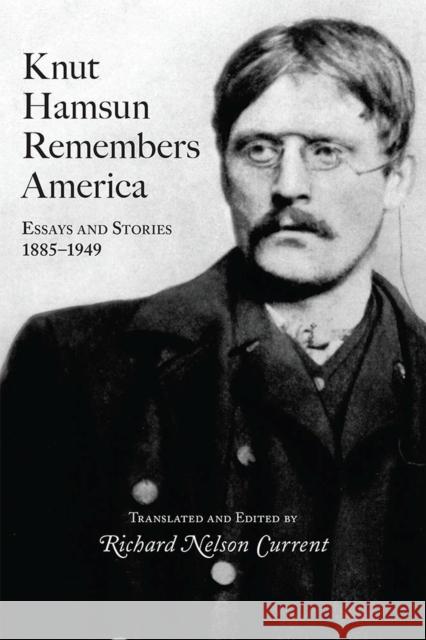 Knut Hamsun Remembers America: Essays and Stories, 1885-1949volume 1 Hamsun, Knut 9780826221773