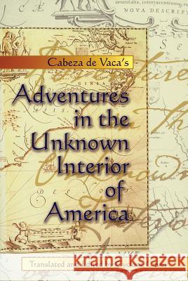 Cabeza de Vaca's Adventures in the Unknown Interior of America Nuñez Cabeza de Vaca, Alvar 9780826306562 University of New Mexico Press