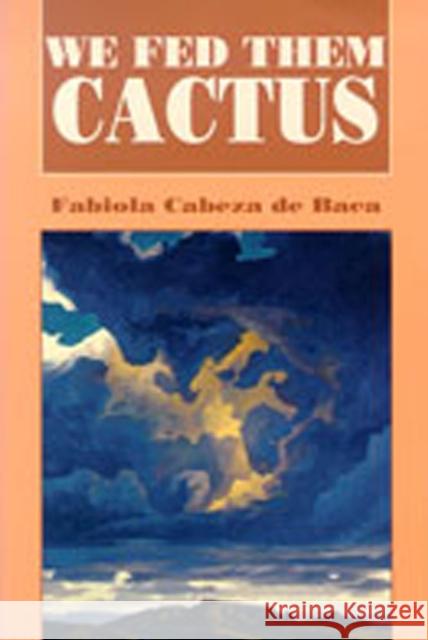 We Fed Them Cactus Fabiola Cabez Carlos D Dorothy L. Peters 9780826315038 University of New Mexico Press